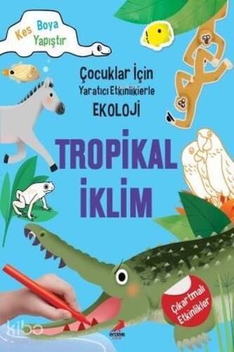 Tropikal İklim - Çocuklar İçin Yaratıcı Etkinliklerle Ekoloji; Kes-Boya-Yapıştır - 1