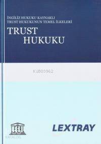 Trust Hukuku İngiliz Hukuku Kaynaklı Trust Hukukun Temel İlkeleri - 1