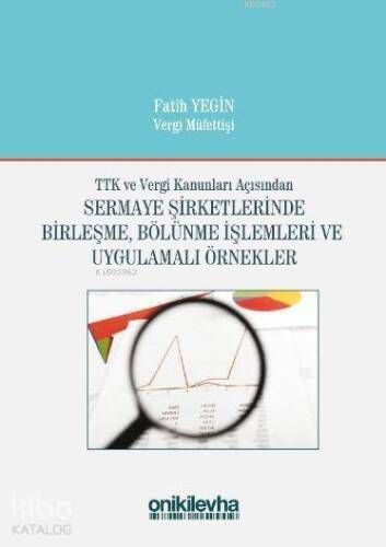 TTK ve Vergi Kanunları Açısından Sermaye Şirketlerinde Birleşme; Bölünme İşlemleri ve Uygulamalı Örnekler - 1