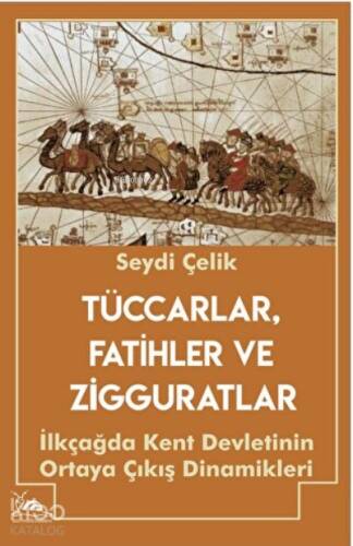 Tüccarlar, Fatihler ve Zigguratlar ;İlkçağda Kent Devletinin Ortaya Çıkış Dinamikleri - 1