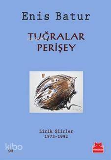 Tuğralar Perişey; Lirik Şiirler 1973 - 1992 - 1