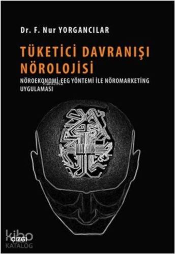 Tüketici Davranışı Nörolojisi; Nöroekonomi-EGG Yöntemi ile Nöromarketing Uygulaması - 1