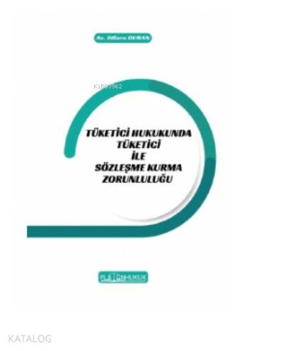 Tüketici Hukukunda Tüketici İle Sözleşme Kurma Zorunluluğu - 1