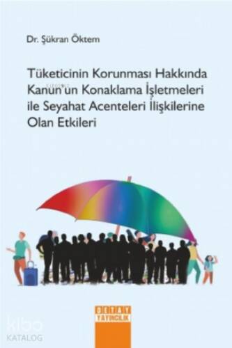 Tüketicinin Korunması Hakkında Kanun'un Konaklama İşletmeleri İle Seyahat Acenteleri İlişkilerine Olan Etkileri - 1