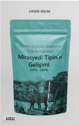 Tüketim Kültürü Ekseninde Türk Romanında Mirasyedi Tipinin Gelişimi (1875 - 1928) - 1