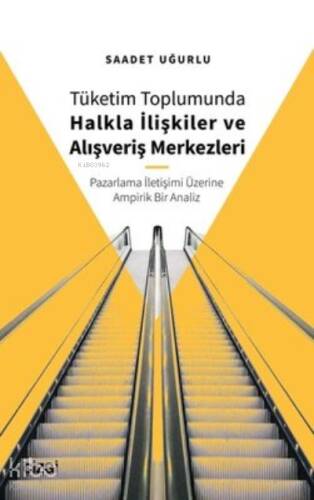 Tüketim Toplumunda Halkla İlişkiler ve Alışveriş Merkezleri;(Pazarlama İletişimi Üzerine Ampirik Bir Analiz) - 1