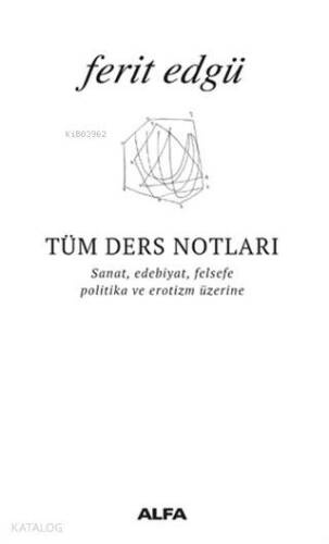 Tüm Ders Notları; Sanat, Edebiyat, Felsefe, Politika ve Erotizm Üzerine - 1