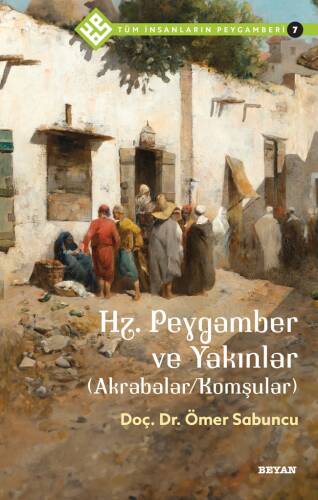 Tüm İnsanların Peygamberi /7;Hz. Peygamber ve Yakınlar (Akrabalar/Komşular) - 1