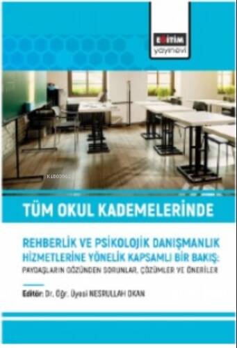 Tüm Okul Kademelerinde Rehberlik ve Psikolojik Danışmanlık Hizmetlerine;Yönelik Kapsamlı Bir Bakış - Paydaşların Gözünden Sorunlar, Çözümler ve Öneriler - 1