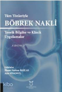 Tüm Yönleriyle Böbrek Nakli Teorik Bilgiler ve Klinik Uygulamalar - 1