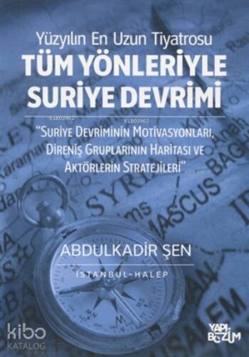 Tüm Yönleriyle Suriye Devrimi;Suriye Devriminin Motivasyonları, Direniş Gruplarının Haritası ve Aktörlerin Stratejileri - 1