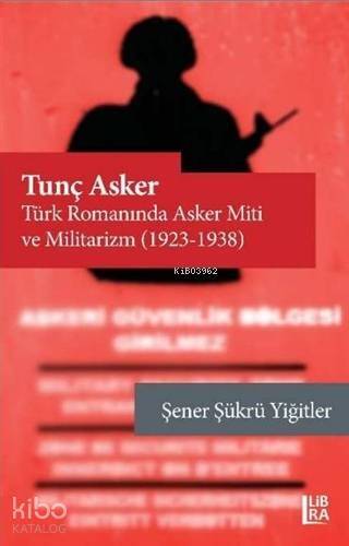 Tunç Asker - Türk Romanında Asker Miti ve Militarizm (1923-1938) - 1