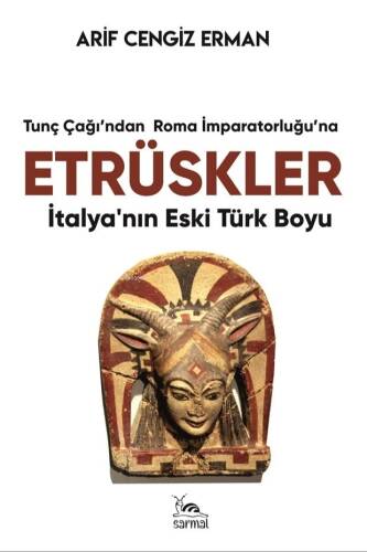 Tunç Çağı'ndan Roma İmparatorluğu'na Etrüskler ;İtalya’nın Eski Türk Boyu - 1