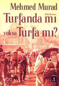 Turfanda mı yoksa Turfa mı?; Sultan Abdülaziz ve II. Abdülhamid Zamanında İslâmcı Bir Gencin Serüveni - 1