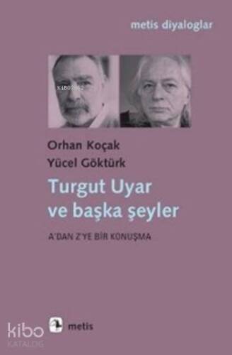 Turgut Uyar ve Başka Şeyler; A'dan Z'ye bir Konuşma - 1