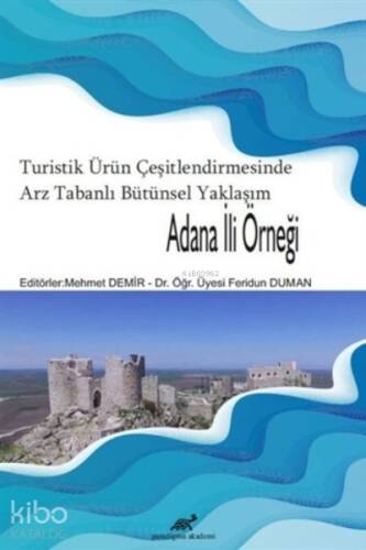 Turistik Ürün Çeşitlendirmesinde Arz Tabanlı Bütünsel Yaklaşım - Adana İli Örneği - 1