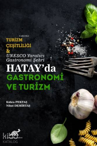 Turizm Çeşitliliği ve UNESCO Yaratıcı Gastronomi Şehri Hatay'da Gastronomi ve Turizm - 1