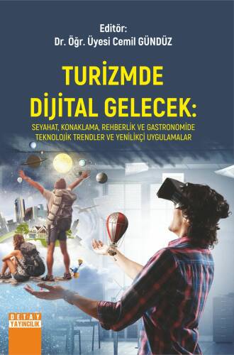 Turizmde Dijital Gelecek: Seyahat, Konaklama, Rehberlik Ve Gastronomide Teknolojik Trendler ve Yenilikçi Uygulamalar - 1