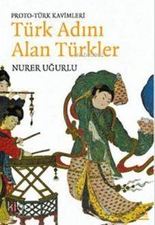 Türk Adını Alan Türkler; Proto - Türk Kavimleri - 1