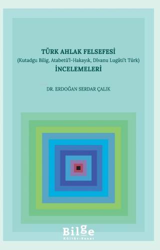 Türk Ahlak Felsefesi İncelemeleri (Kutadgu Bilig, Atabetü’l-Hakayık, Divanu Lugâti’t Türk) - 1