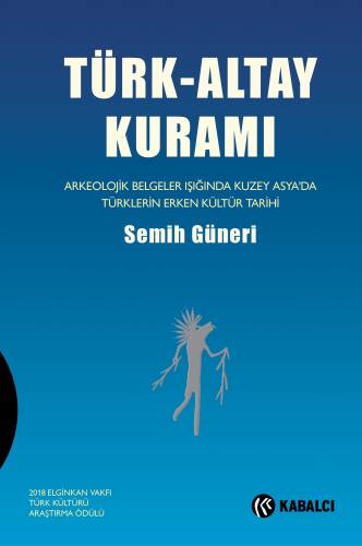 Türk-Altay Kuramı;Arkeolojik Belgeler Işığında Kuzey Asya’da Türklerin Erken Kültür Tarihi - 1