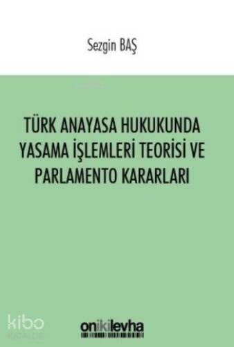 Türk Anayasa Hukukunda Yasama İşlemleri Teorisi ve Parlamento Kararları - 1