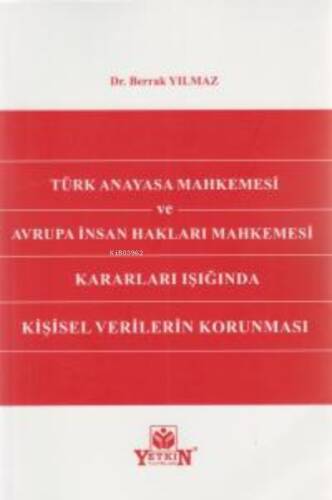 Türk Anayasa Mahkemesi ve Avrupa İnsan Hakları Mahkemesi Kararları Işığında Kişisel Verilerin Korunması - 1