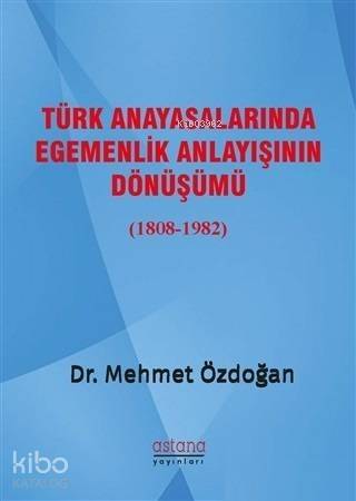 Türk Anayasalarında Egemenlik Anlayışının Dönüşümü (1808-1982) - 1