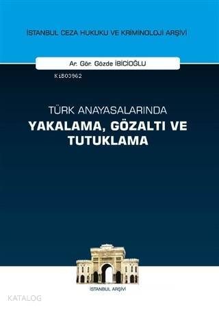 Türk Anayasalarında Yakalama Gözaltı ve Tutuklama - 1