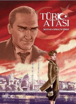 Türk Atası Mustafa Kemal'in İzinde - 1