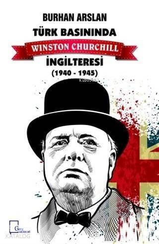 Türk Basınında Winston Churchill İngilteresi 1940-1945 - 1