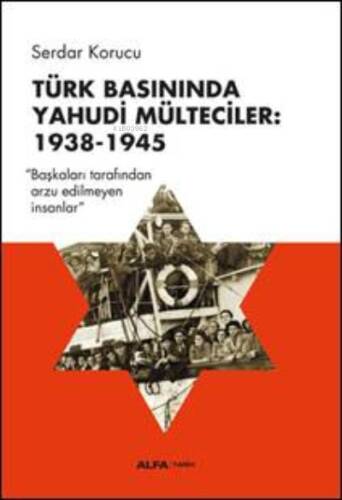 Türk Basınında Yahudi Mülteciler: 1938-1945;“Başkaları Tarafından Arzu Edilmeyen İnsanlar” - 1