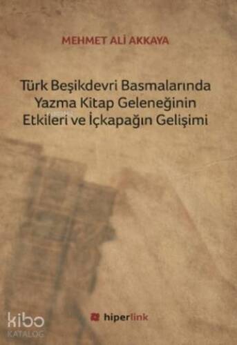 Türk Beşikdevri Basmalarında Yazma Kitap Geleneğinin Etkileri ve İçkapağın Gelişimi - 1