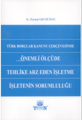 Türk Borçlar Kanunu Çerçevesinde Önemli Ölçüde Tehlike Arz Eden İşletme İşletenin Sorumluluğu - 1