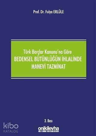 Türk Borçlar Kanunu'na Göre Bedensel Bütünlüğün İhlalinde Manevi Tazminat - 1