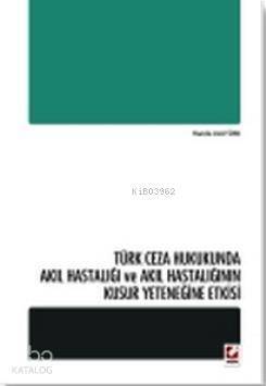 Türk Ceza Hukukunda Akıl Hastalığı ve Akıl Hastalığının Kusur Yeteneğine Etkisi - 1