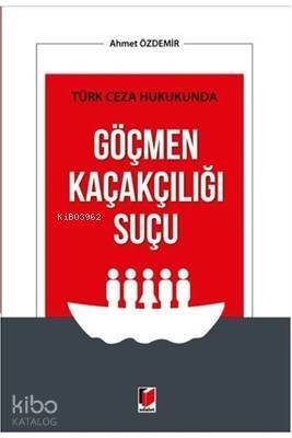 Türk Ceza Hukukunda Göçmen Kaçakçılığı Suçu - 1