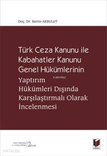 Türk Ceza Kanunu ile Kabahatler Kanunu Genel Hükümlerinin; Yaptırım Hükümleri Dışında Karşılaştırmalı Olarak İncelenmesi - 1