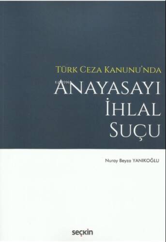 Türk Ceza Kanunu'nda Anayasayı İhlal Suçu - 1