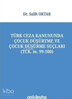 Türk Ceza Kanununda Çocuk Düşürtme ve Çocuk Düşürme Suçları - 1