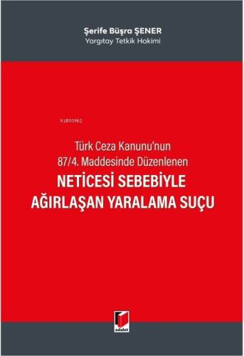 Türk Ceza Kanunu'nun 87/4. Maddesinde Düzenlenen Neticesi Sebebiyle Ağırlaşan Yaralama Suçu - 1