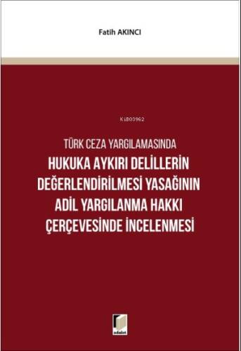 Türk Ceza Yargılamasında Hukuka Aykırı Delillerin Değerlendirilmesi Yasağının Adil Yargılanma Hakkı Çerçevesinde İncelenmesi - 1