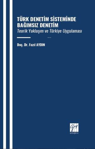 Türk Denetim Sisteminde Bağımsız Denetim Teorik Yaklaşım Ve Türkiye Uygulaması - 1