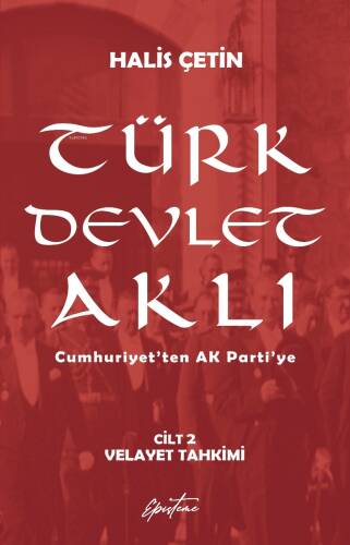 Türk Devlet Aklı - Velayet Tahkimi (Cilt 2);Cumhuriyet’ten AK Parti’ye - 1