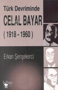 Türk Devriminde Celal Bayar 1918-1960 - 1