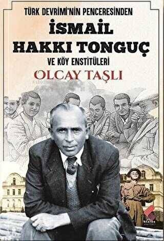 Türk Devrimi'nin Penceresinden İsmail Hakkı Tonguç ve Köy Enstitüleri - 1