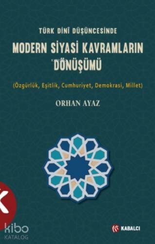 Türk Dini Düşüncesinde Modern Siyasi Kavramların Dönüşümü;(Özgürlük,Eşitlik,Cumhuriyet,Demokrasi,Millet) - 1