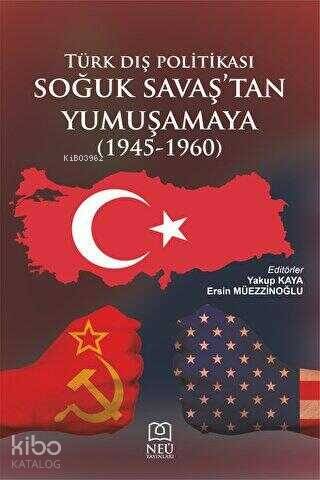 Türk Dış Politikası Soğuk Savaş'tan Yumuşamaya (1945-1960) - 1