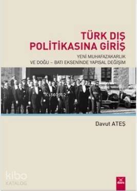 Türk Dış Politikasına Giriş; Yeni Muhafazakarlık ve Doğu - Batı Ekseninde Yapısal Değişim - 1