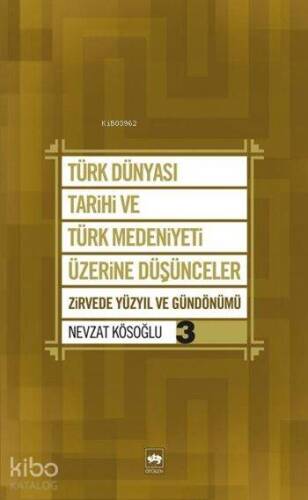 Türk Dünyası Tarihi ve Türk Medeniyeti Üzerine Düşünceler 3; Zirvede Yüzyıl ve Gündönümü - 1